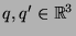 $q,q'\in\mathbb{R}^3$
