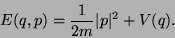 \begin{displaymath}
E(q,p)=\frac{1}{2m}\vert p\vert^2+V(q).
\end{displaymath}