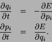 \begin{eqnarray*}
\frac{\partial q_i}{\partial t} &=& - \frac{\partial E}{\parti...
...c{\partial p_i}{\partial t} &=& \frac{\partial E}{\partial q_i}.
\end{eqnarray*}